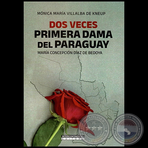 DOS VECES PRIMERA DAMA DEL PARAGUAY  MARÍA CONCEPCIÓN DÍAZ DE BEDOYA - Autora: MÓNICA MARÍA VILLALBA DE KNEUP - Año 2023